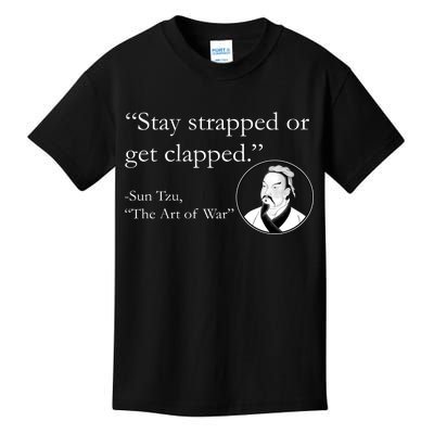 Sun Tzu Quote Stay Strapped Or Get Clapped Kids T-Shirt