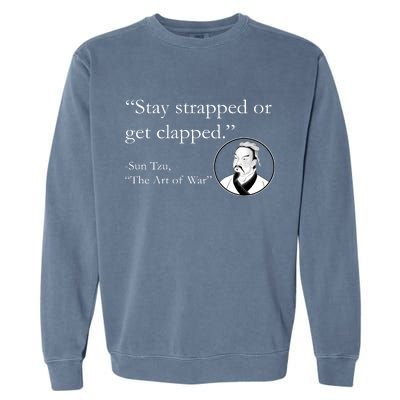 Sun Tzu Quote Stay Strapped Or Get Clapped Garment-Dyed Sweatshirt