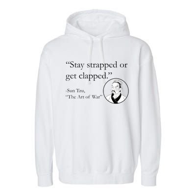 Sun Tzu Quote Stay Strapped Or Get Clapped Garment-Dyed Fleece Hoodie