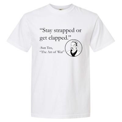 Sun Tzu Quote Stay Strapped Or Get Clapped Garment-Dyed Heavyweight T-Shirt