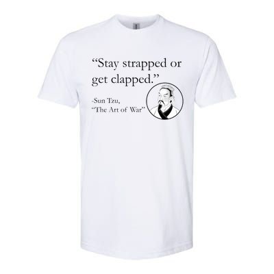 Sun Tzu Quote Stay Strapped Or Get Clapped Softstyle CVC T-Shirt