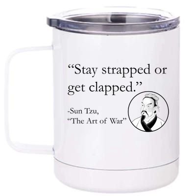 Sun Tzu Quote Stay Strapped Or Get Clapped 12 oz Stainless Steel Tumbler Cup