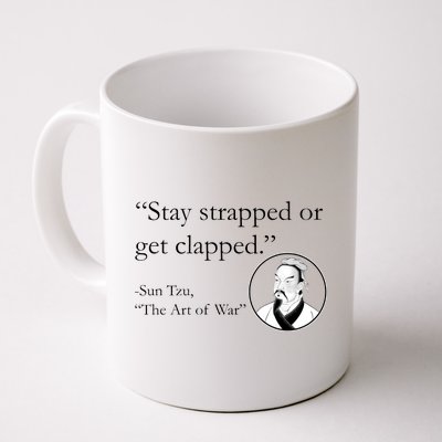 Sun Tzu Quote Stay Strapped Or Get Clapped Coffee Mug