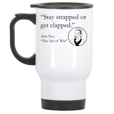 Sun Tzu Quote Stay Strapped Or Get Clapped Stainless Steel Travel Mug