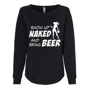 Show Up Naked And Bring Beer Womens California Wash Sweatshirt