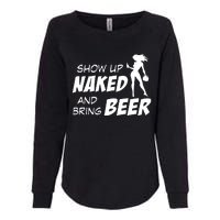 Show Up Naked And Bring Beer Womens California Wash Sweatshirt