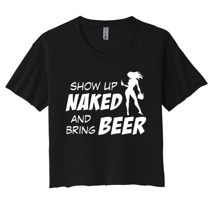 Show Up Naked And Bring Beer Women's Crop Top Tee