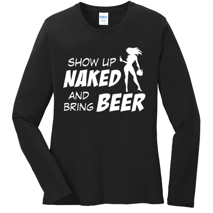 Show Up Naked And Bring Beer Ladies Long Sleeve Shirt