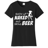 Show Up Naked And Bring Beer Women's T-Shirt