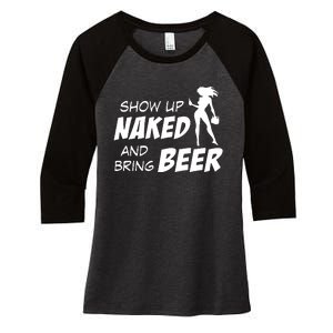 Show Up Naked And Bring Beer Women's Tri-Blend 3/4-Sleeve Raglan Shirt