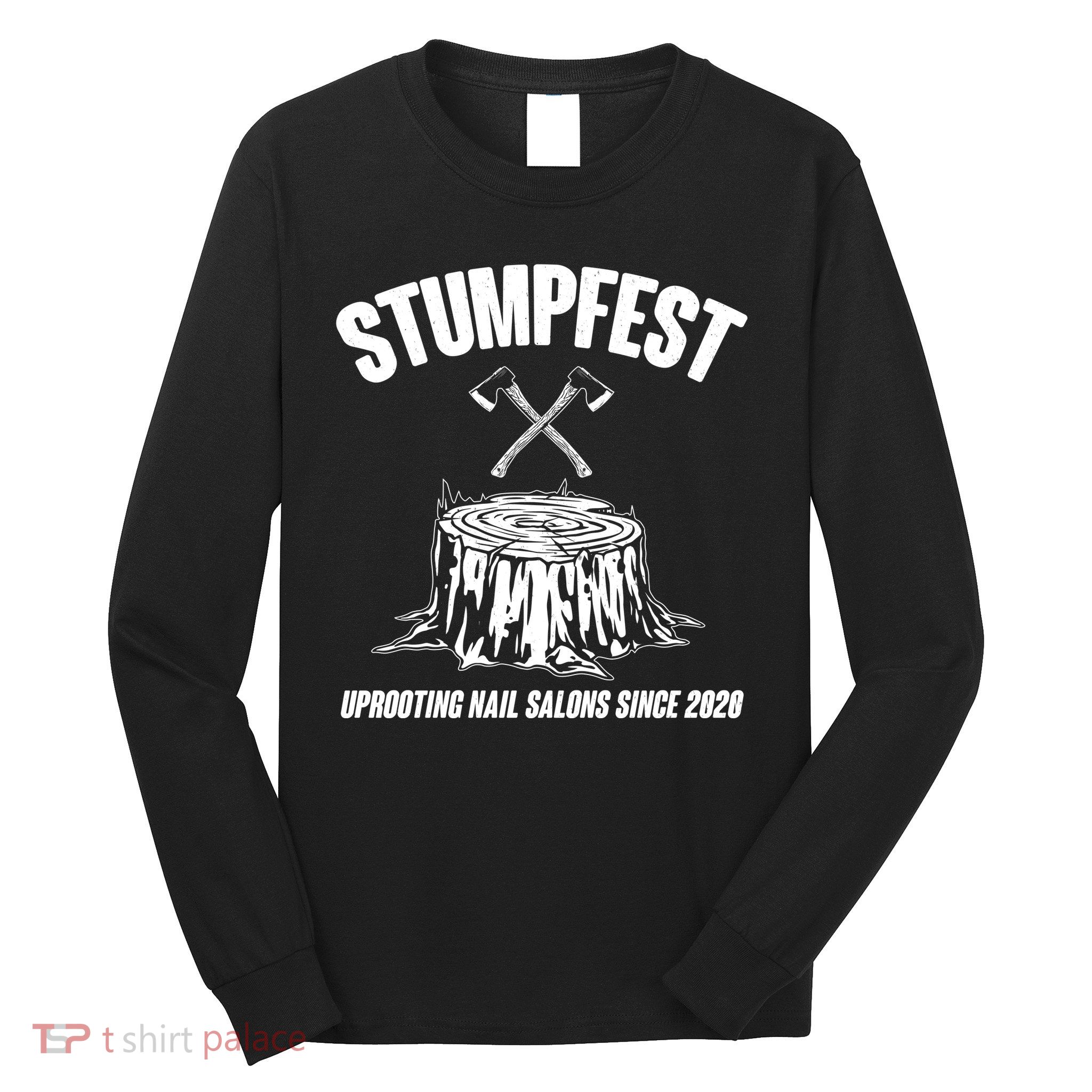 Stumpfest Uprooting Nail Salons Since 2020 Long Sleeve Shirt