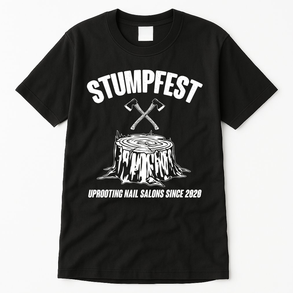 Stumpfest Uprooting Nail Salons Since 2020 Tall T-Shirt