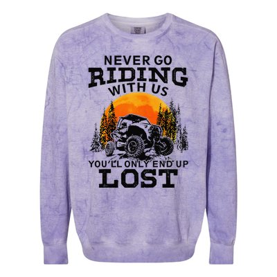 Sxs Utv Never Go Riding With Us YouLl Only End Up Lost Colorblast Crewneck Sweatshirt