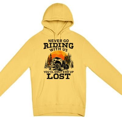 Sxs Utv Never Go Riding With Us YouLl Only End Up Lost Premium Pullover Hoodie