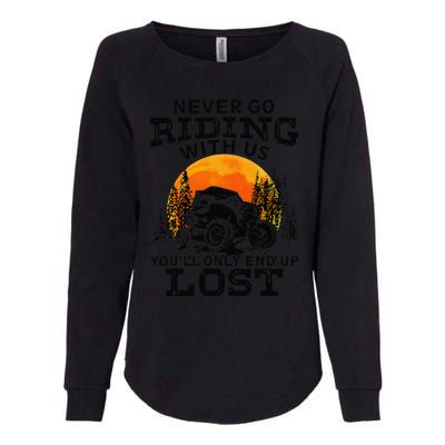 Sxs Utv Never Go Riding With Us YouLl Only End Up Lost Womens California Wash Sweatshirt