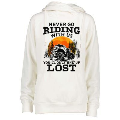 Sxs Utv Never Go Riding With Us YouLl Only End Up Lost Womens Funnel Neck Pullover Hood