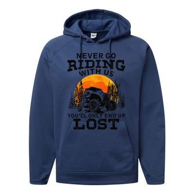 Sxs Utv Never Go Riding With Us YouLl Only End Up Lost Performance Fleece Hoodie