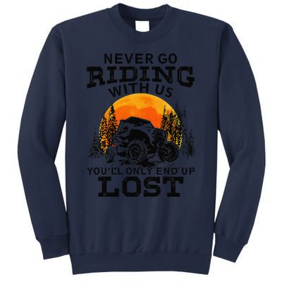 Sxs Utv Never Go Riding With Us YouLl Only End Up Lost Sweatshirt