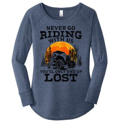 Sxs Utv Never Go Riding With Us YouLl Only End Up Lost Women's Perfect Tri Tunic Long Sleeve Shirt