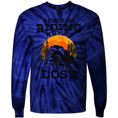 Sxs Utv Never Go Riding With Us YouLl Only End Up Lost Tie-Dye Long Sleeve Shirt