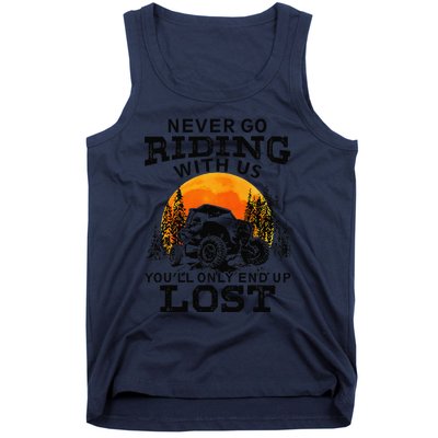 Sxs Utv Never Go Riding With Us YouLl Only End Up Lost Tank Top