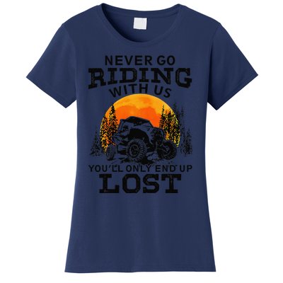 Sxs Utv Never Go Riding With Us YouLl Only End Up Lost Women's T-Shirt