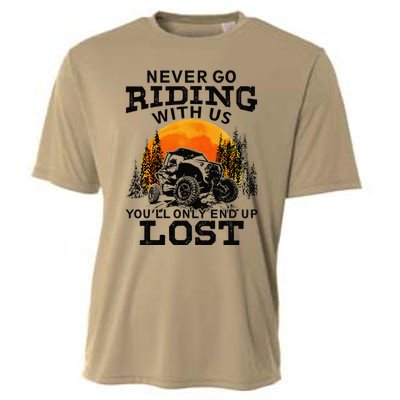 Sxs Utv Never Go Riding With Us YouLl Only End Up Lost Cooling Performance Crew T-Shirt