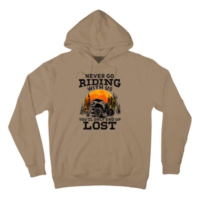 Sxs Utv Never Go Riding With Us YouLl Only End Up Lost Hoodie