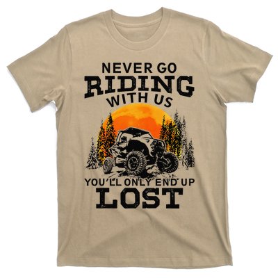 Sxs Utv Never Go Riding With Us YouLl Only End Up Lost T-Shirt