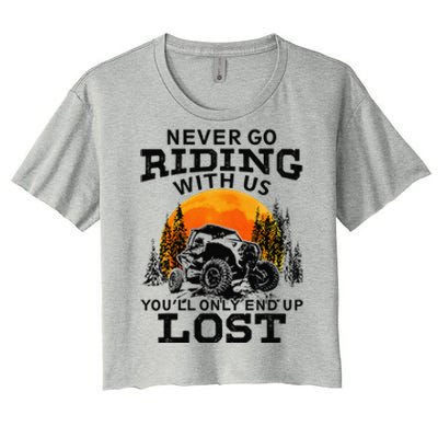 Sxs Utv Never Go Riding With Us YouLl Only End Up Lost Women's Crop Top Tee