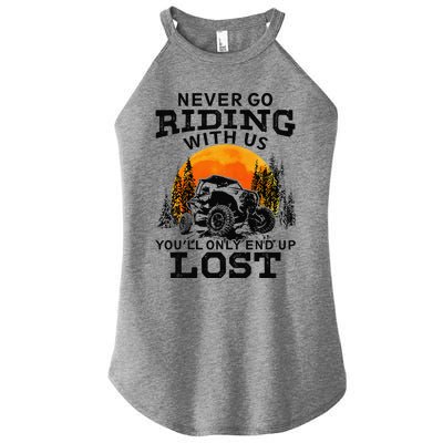 Sxs Utv Never Go Riding With Us YouLl Only End Up Lost Women's Perfect Tri Rocker Tank