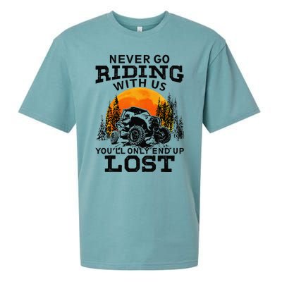 Sxs Utv Never Go Riding With Us YouLl Only End Up Lost Sueded Cloud Jersey T-Shirt