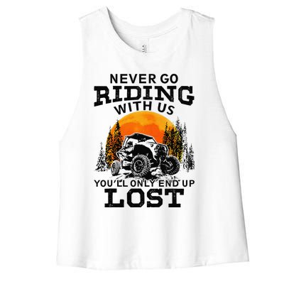 Sxs Utv Never Go Riding With Us YouLl Only End Up Lost Women's Racerback Cropped Tank