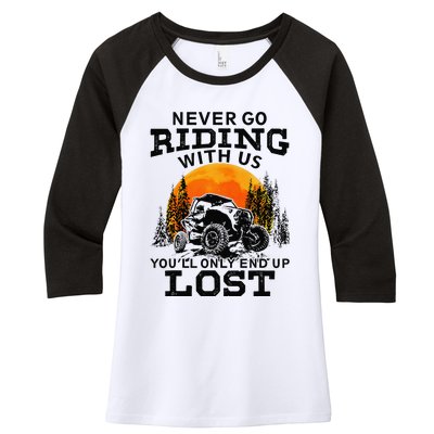 Sxs Utv Never Go Riding With Us YouLl Only End Up Lost Women's Tri-Blend 3/4-Sleeve Raglan Shirt