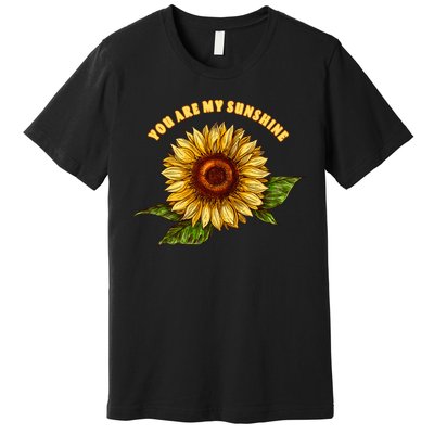 Sunflower You Are My Sunshine Premium T-Shirt