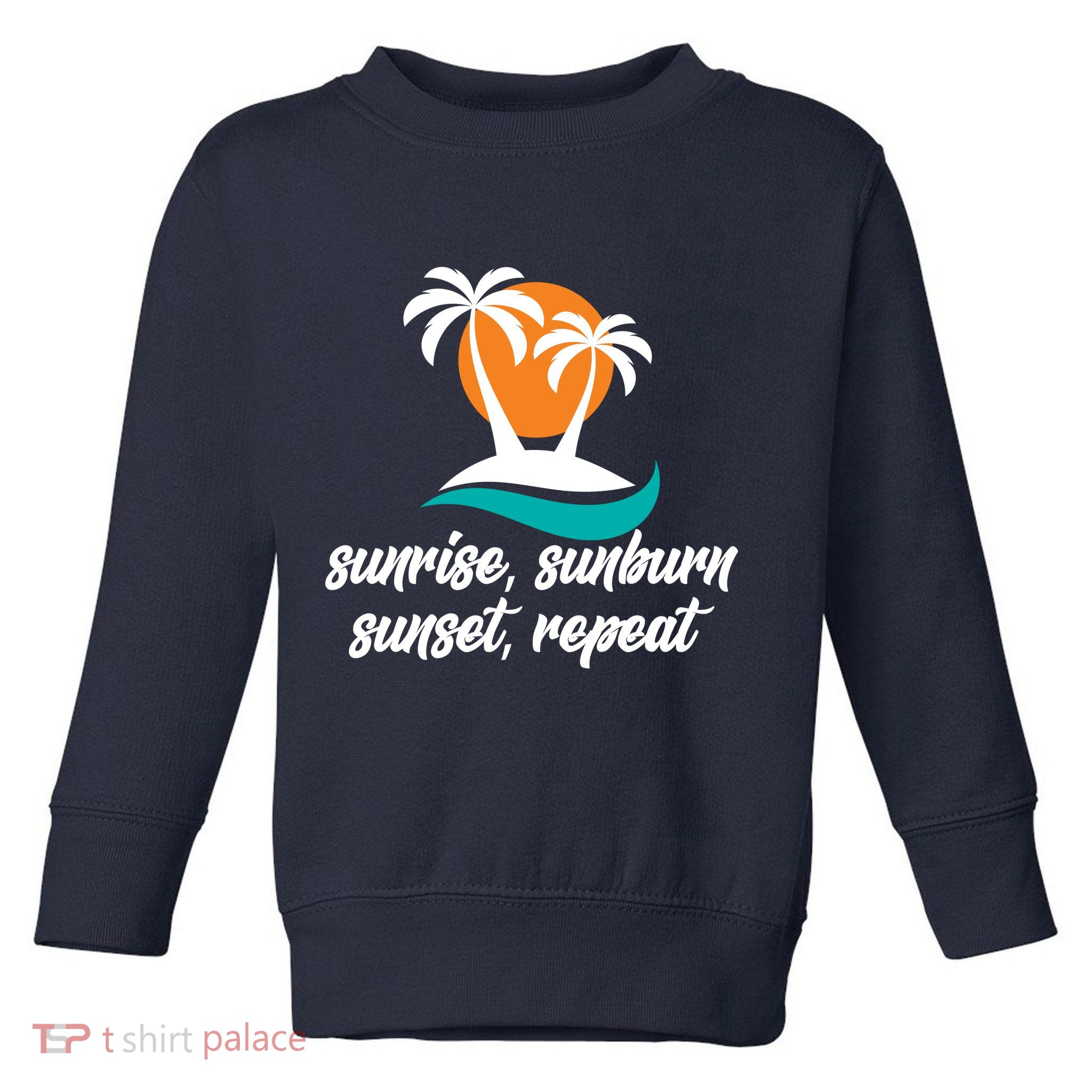 Sunrise Sunburn Sunset Repeat Palm Tree Toddler Sweatshirt