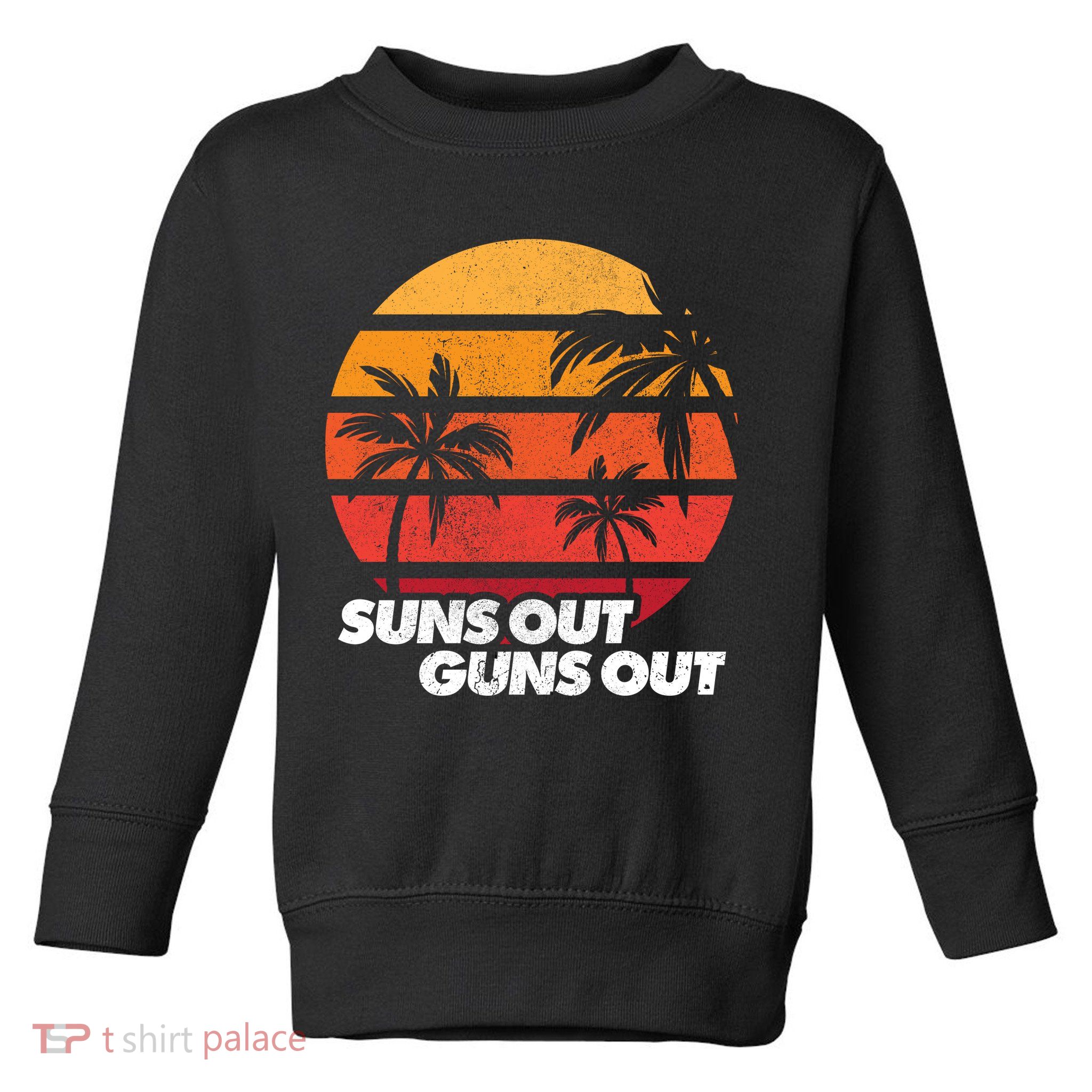 Suns Out Guns Out Toddler Sweatshirt