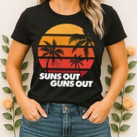 Suns Out Guns Out Womens T-Shirt