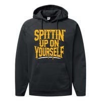 Spittin’ Up On Yourself Performance Fleece Hoodie