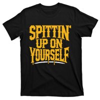 Spittin’ Up On Yourself T-Shirt