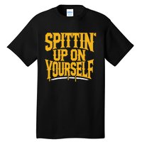 Spittin’ Up On Yourself Tall T-Shirt