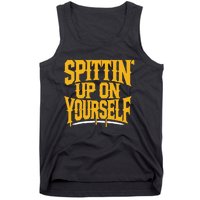 Spittin’ Up On Yourself Tank Top