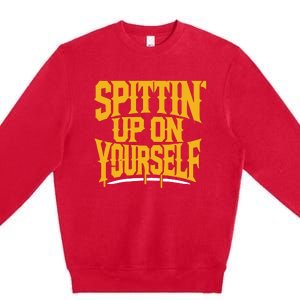 Spittin’ Up On Yourself Premium Crewneck Sweatshirt