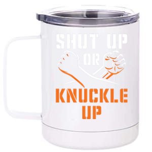 Shut Up Or Knuckle Up Bare Knuckle Boxing Bareknuckle Gift 12 oz Stainless Steel Tumbler Cup