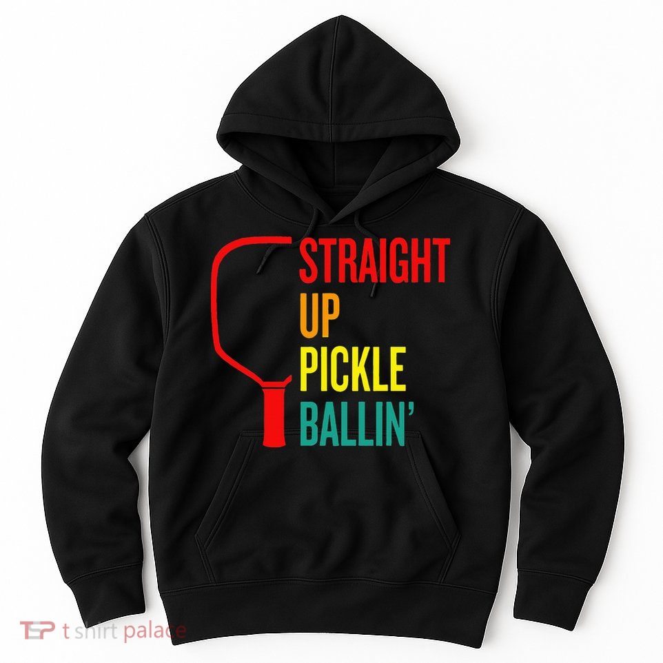 Straight Up Pickle Ballin' For Pickleball Lovers Hoodie
