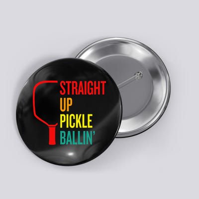 Straight Up Pickle Ballin' For Pickleball Lovers Button