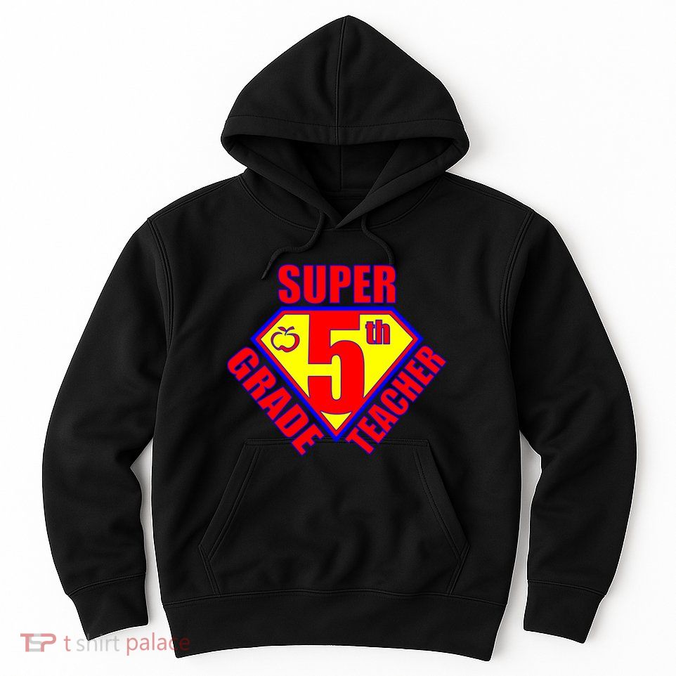 Super 5th Grade Teacher Hoodie