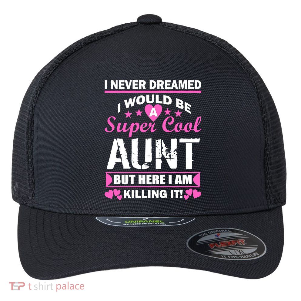 Super Cool Aunt Kiling It Flexfit Unipanel Trucker Cap