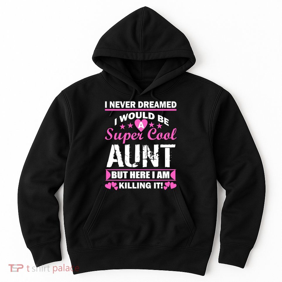 Super Cool Aunt Kiling It Hoodie