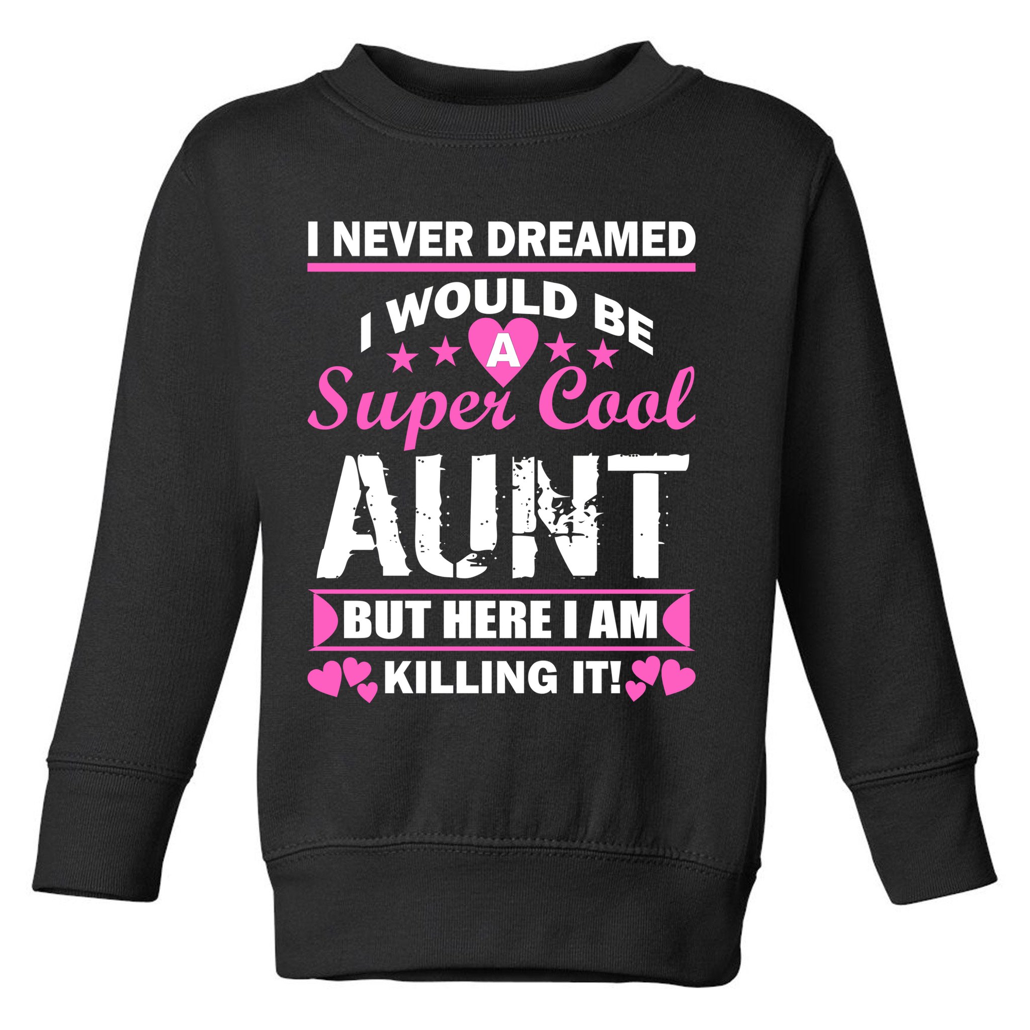 Super Cool Aunt Kiling It Toddler Sweatshirt